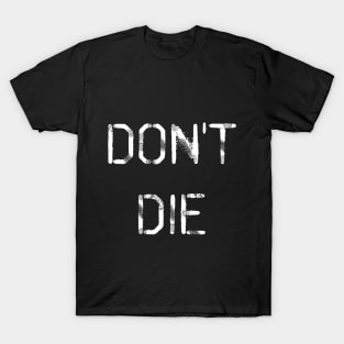 Don't Die T-Shirt